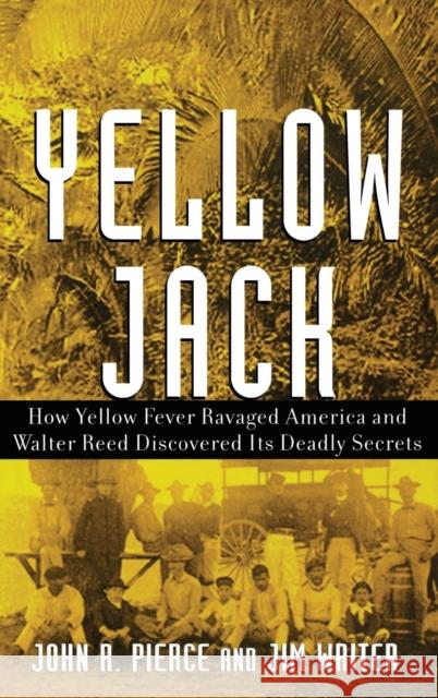 Yellow Jack: How Yellow Fever Ravaged America and Walter Reed Discovered Its Deadly Secrets Pierce, John R. 9780471472612 John Wiley & Sons - książka