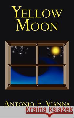 Yellow Moon Antonio F. Vianna 9781425951122 Authorhouse - książka