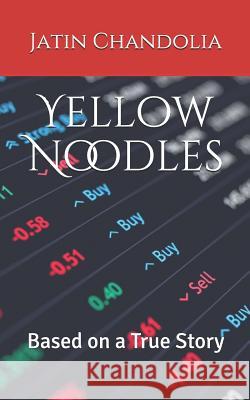 Yellow Noodles: Based on a True Story Jatin Chandolia 9781091225985 Independently Published - książka
