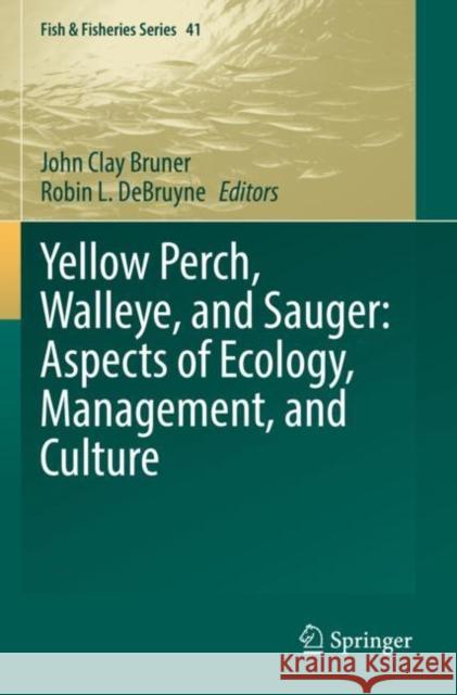 Yellow Perch, Walleye, and Sauger: Aspects of Ecology, Management, and Culture John Clay Bruner Robin L. Debruyne 9783030806804 Springer - książka