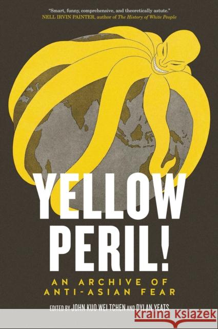 Yellow Peril! : An Archive of Anti-Asian Fear JohnKuoWei Tchen 9781781681237  - książka