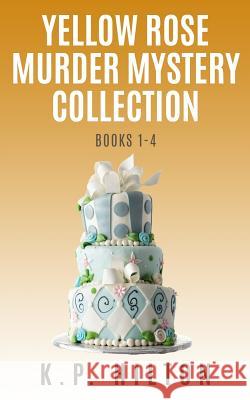 Yellow Rose Murder Mystery Collection K. P. Hilton 9781541091405 Createspace Independent Publishing Platform - książka
