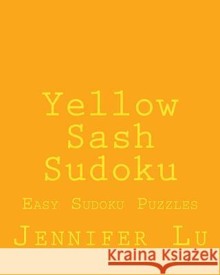 Yellow Sash Sudoku: Easy Sudoku Puzzles Jennifer Lu 9781470170998 Createspace - książka