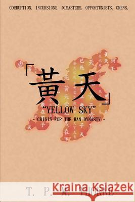 Yellow Sky: Crisis for the Han Dynasty T. P. M. Thorne   9780957500440 PaMat Publishing - książka