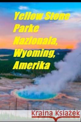 Yellow Stone Parke Nazionala, Wyoming, Amerika Harvard R 9781675331354 Independently Published - książka