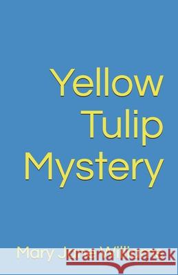 Yellow Tulip Mystery Mary Jane Williams 9781792109249 Independently Published - książka