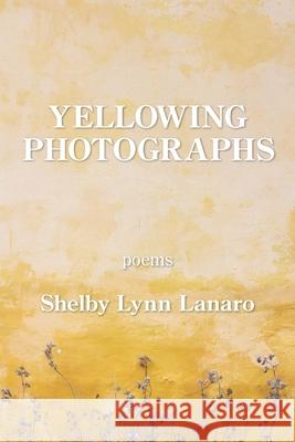 Yellowing Photographs Shelby Lynn Lanaro 9781954353626 Kelsay Books - książka
