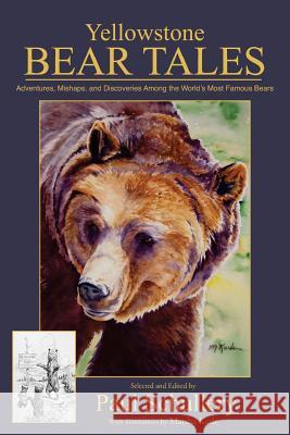 Yellowstone Bear Tales: Adventures, Mishaps, and Discoveries Among the World's Most Famous Bears MR Paul Schullery MS Marsha Karle 9781491052396 Createspace - książka