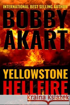 Yellowstone: Hellfire: A Survival Thriller Bobby Akart 9781724214836 Createspace Independent Publishing Platform - książka