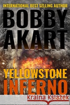 Yellowstone: Inferno: A Survival Thriller Bobby Akart 9781724817914 Createspace Independent Publishing Platform - książka