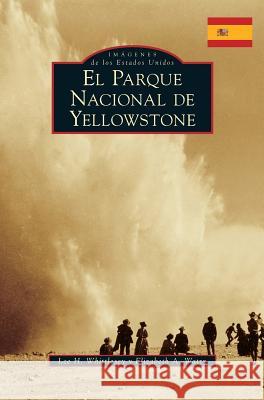 Yellowstone National Park (Spanish Version) Lee H. Whittlesey Elizabeth A. Watry 9781540226280 Arcadia Publishing Library Editions - książka