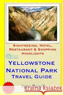 Yellowstone National Park Travel Guide: Sightseeing, Hotel, Restaurant & Shopping Highlights Jason Russell 9781505286342 Createspace - książka