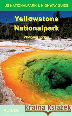 Yellowstone Nationalpark: US Nationalpark & Highway Guide Wolfgang Förster 9783743172777 Books on Demand - książka