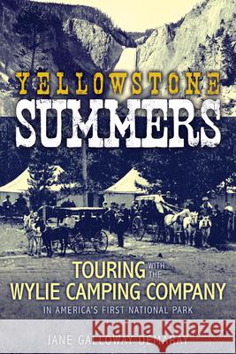 Yellowstone Summers: Touring with the Wylie Camping Company in America's First National Park Jane Galloway Demaray 9780874223286 Washington State University Press - książka