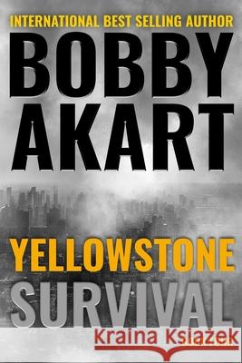 Yellowstone: Survival: A Post-Apocalyptic Survival Thriller Bobby Akart 9781726807616 Independently Published - książka