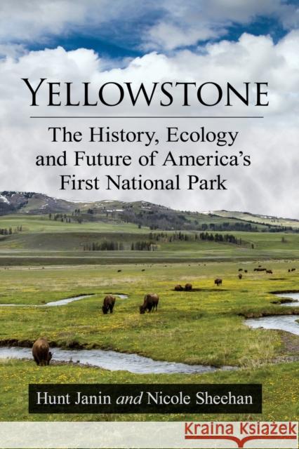 Yellowstone: The History, Ecology and Future of America's First National Park Hunt Janin Nicole Sheehan 9781476681078 McFarland & Company - książka