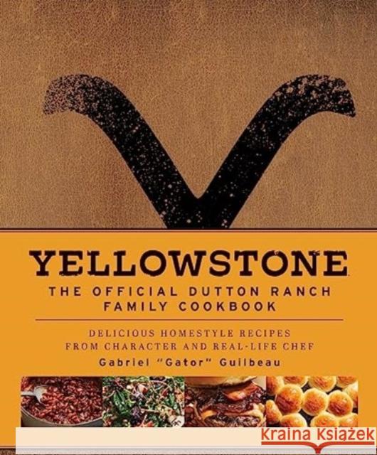 Yellowstone: The Official Dutton Ranch Family Cookbook Gabriel 
