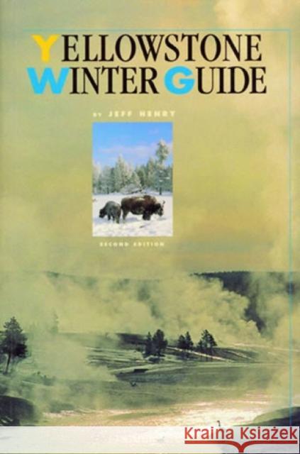 Yellowstone Winter Guide, 2nd Edition Henry, Jeff 9781570982545 Roberts Rinehart Publishers - książka