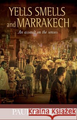 Yells Smells And Marrakech: An assault on the senses Rabett, Paul 9781470117016 Createspace - książka
