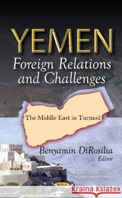 Yemen: Foreign Relations & Challenges Benyamin DiRosilia 9781614708278 Nova Science Publishers Inc - książka