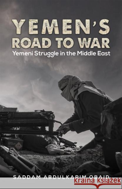 Yemen's Road to War Saddam Abdulkarim Obaid 9781649799418 Austin Macauley Publishers LLC - książka