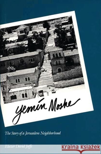 Yemin Moshe: The Story of a Jerusalem Neighborhood Jaffe, Eliezer D. 9780275926908 Praeger Publishers - książka