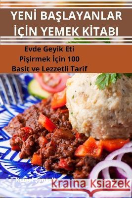 Yenİ BaŞlayanlar İcİn Yemek Kİtabi Kemal Şimşek   9781835311967 Aurosory ltd - książka