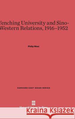 Yenching University and Sino-Western Relations, 1916-1952 Philip West 9780674862913 Harvard University Press - książka