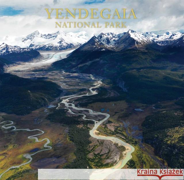 Yendegaia National Park Douglas Tompkins Antonio Vizcaino Sebastian Pinera 9781939621221 Goff Books - książka