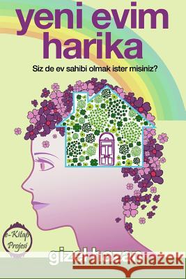 Yeni Evim Harika Siz de Ev Sahibi Olmak İster misiniz? Hazan, Gizel 9781312068704 Lulu.com - książka