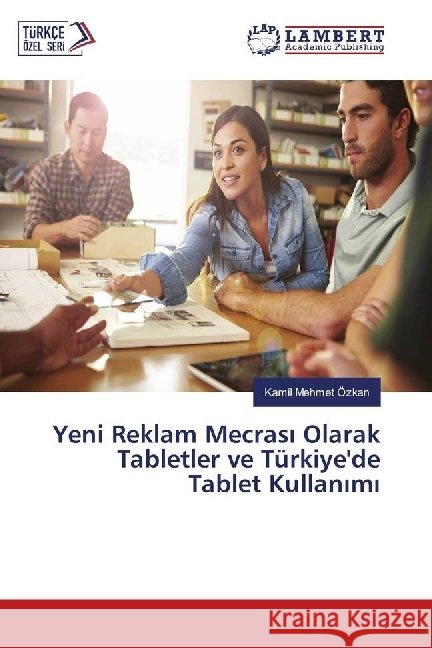 Yeni Reklam Mecras Olarak Tabletler ve Türkiye'de Tablet Kullan m Özkan, Kamil Mehmet 9783330069114 LAP Lambert Academic Publishing - książka
