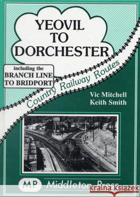 Yeovil to Dorchester Vic Mitchell, Keith Smith 9780906520765 Middleton Press - książka