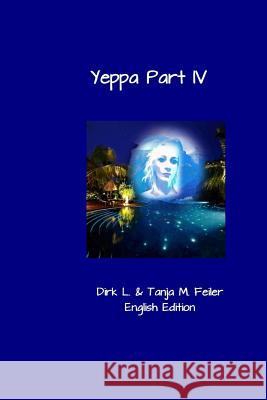 Yeppa Part IV: English Edition D. Dirk L. Feile T. Tanja M. Feile 9781508560609 Createspace - książka