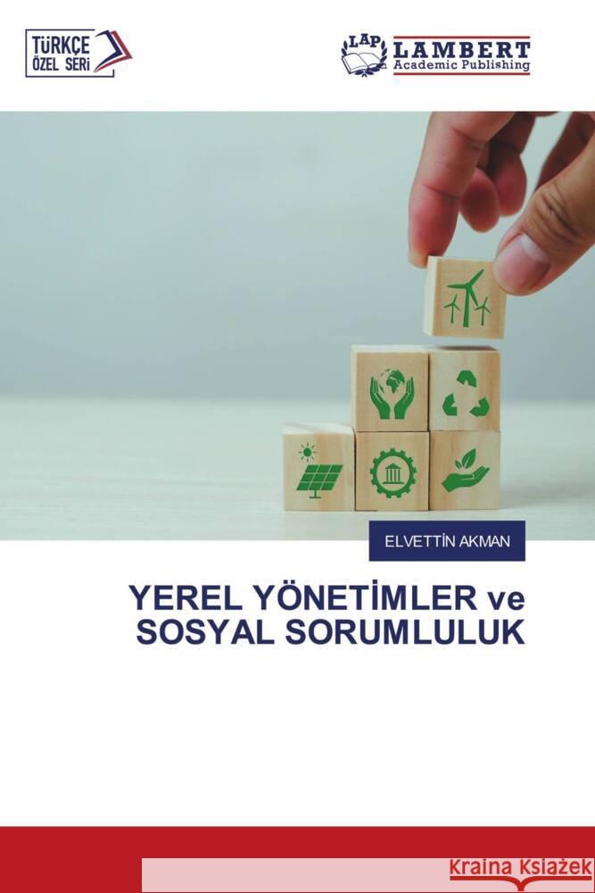 YEREL YÖNETIMLER ve SOSYAL SORUMLULUK Akman, Elvettin 9786206766711 LAP Lambert Academic Publishing - książka