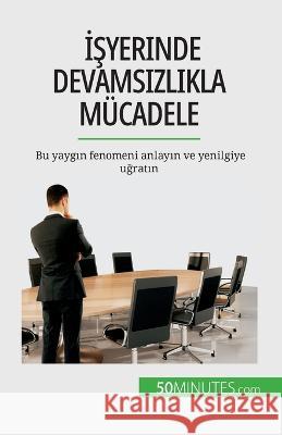İşyerinde devamsızlıkla mucadele: Bu yaygın fenomeni anlayın ve yenilgiye uğratın Thierry Gondeaux   9782808673235 5minutes.com (Tu) - książka