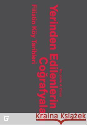 Yerinden Edilenlerin Cografyalari: Filistin Koy Tarihleri Rochelle A. Davis Hayrullah Dogan 9786055250751 Koc University Press - książka