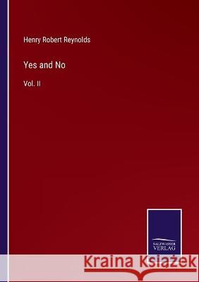 Yes and No: Vol. II Henry Robert Reynolds 9783375109462 Salzwasser-Verlag - książka