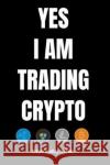 YES I AM TRADING CRYPTO crypto trading yournal Eric Stockdo 9781704938448 Independently Published