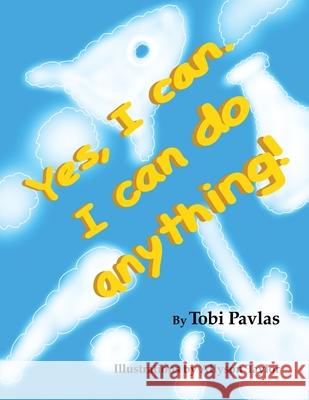 Yes, I Can. I Can Do Anything! Tobi Pavlas, Allyson Taylor 9781733039390 Sacred Life Publishers - książka