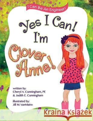 Yes I Can! I'm Clover Anne! Cheryl a. Cunningha Judith E. Cunningham Jill M. Vanmatre 9780990534402 PCs Engineers Publishing - książka