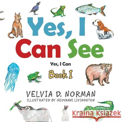 Yes, I Can See: Book I Velvia D Norman, Geovanni Livingston 9781665509831 AuthorHouse - książka