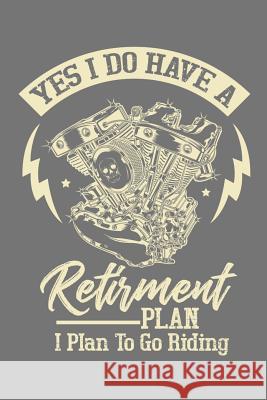 Yes I Do Have A Retirement Plan I Plan To Go Riding Lennie, Motorhead 9781093293401 Independently Published - książka