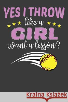 Yes I Throw Like A Girl Want A Lesson?: Softball Player Funny and Inspirational Gift Frozen Cactus Designs 9781083095824 Independently Published - książka