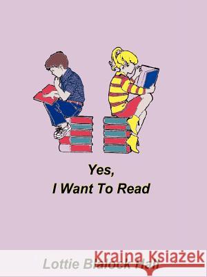 Yes, I Want to Read Lottie Blalock Hall 9781587213885 Authorhouse - książka