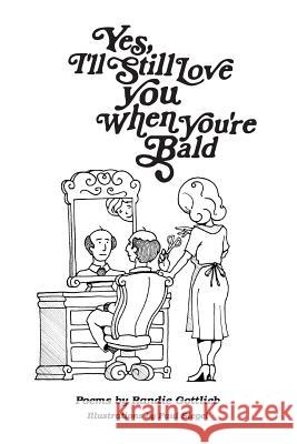 Yes, I'll Still Love You When You're Bald Randie Shevin Gottlieb Paul Siegel 9781942053019 Unityworks LLC - książka