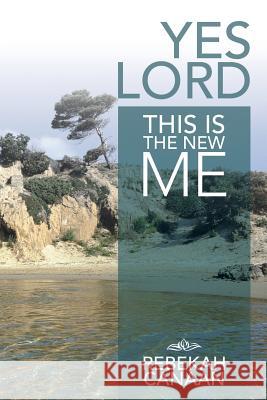 Yes Lord, This Is the New Me Rebekah Canaan 9781449794118 WestBow Press - książka