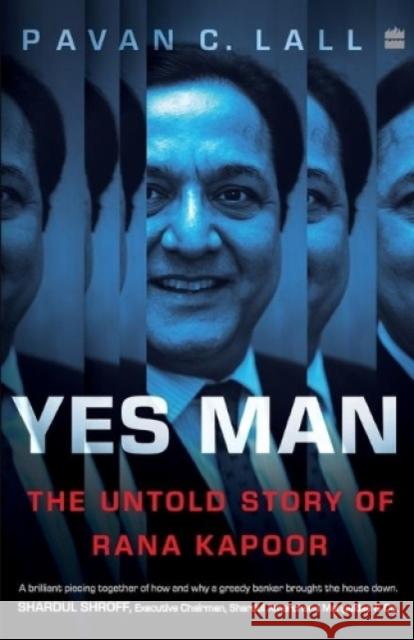 Yes Man: The Untold Story of Rana Kapoor Pavan C. Lall 9789390351008 HarperBusiness - książka