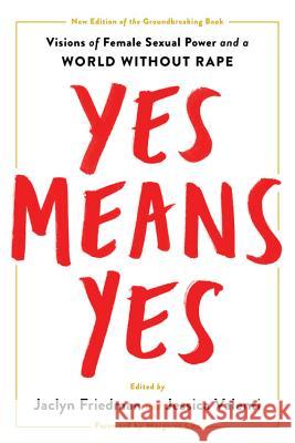 Yes Means Yes!: Visions of Female Sexual Power and a World Without Rape Jaclyn Friedman Jessica Valenti 9781580058988 Seal Press (CA) - książka