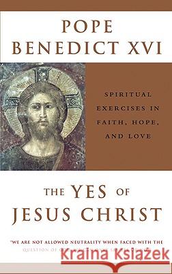 Yes of Jesus Christ: Spiritual Exercises in Faith, Hope, and Love Pope Benedict 9780824523749 Crossroad Publishing Co ,U.S. - książka