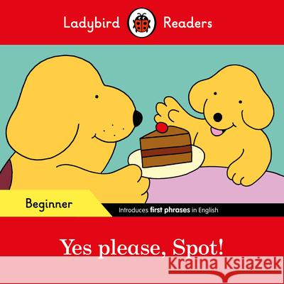 Yes please, Spot! - Ladybird Readers Beginner Level    9780241319420 Ladybird - książka